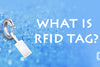 What are RFID Tags?